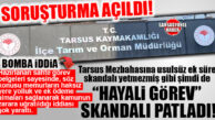 TARSUS İLÇE TARIM’DA “HAYALİ GÖREV” SKANDALI: YOLSUZLUK İDDİALARI CİMER’E TAŞINDI, SORUŞTURMA AÇILDI!