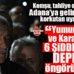 6 ŞUBAT’IN 3. YILINDA TAHLİYE EDİLEN ZEYDAN KARALAR’DAN ADANA’YA GELİR GELMEZ KRİTİK UYARI: KOZAN, YUMURTALIK VE KARATAŞ’TA 6 ŞİDDETİNDE DEPREM TEHLİKESİ