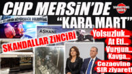 SANSASYONEL ANALİZ… CHP’Lİ SEÇİLMİŞLERİN SKANDALLAR ZİNCİRİ: MERSİN BU MART AYINI UNUTMAYACAK!