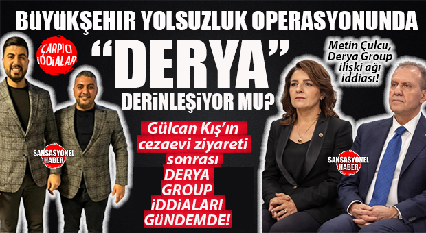 MERSİN BÜYÜKŞEHİR SORUŞTURMASINDA YENİ DÜĞÜM: DERYA GROUP VE KIŞ AİLESİNE UZANAN İDDİALAR GÜNDEMDE