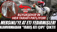 BÜYÜKŞEHİR’İN HER TARAFI PATLIYOR: MERSİN BÜYÜKŞEHİR AŞEVİNDE “AT ETİ” SKANDALI! MERSİNLİ’YE BELEDİYE AT ETİ YEDİRMİŞ!