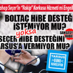 TARSUSLU BU SORUYA CEVAP ARIYOR: ALİ BOLTAÇ İSTEDİ Mİ? VAHAP SEÇER VERMEDİ Mİ? MEVZU YİNE TBB HİBELERİ… MART HİBELERİNDE TARSUS BELEDİYESİ YİNE YOK!