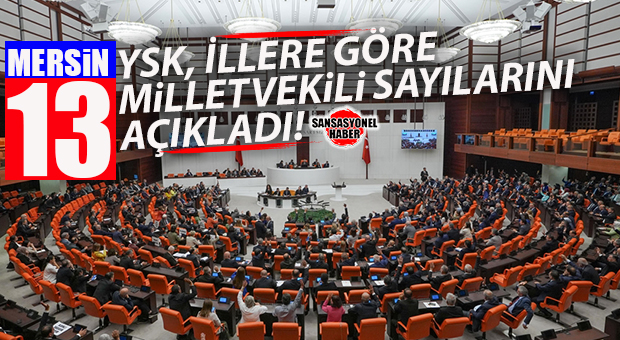 MERAKLISINA GELSİN: RESMİ GAZETE’DE YAYIMLANDI… MERSİN’E 13 MİLLETVEKİLİ, TEK BÖLGE DEVAM EDİYOR