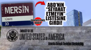 FLAŞ… ABD’NİN “SEYAHAT ETMEYİN” LİSTESİNDE MERSİN DE YER ALDI!