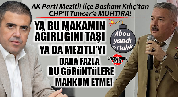 AK PARTİ’DEN CHP’Lİ AHMET SERKAN TUNCER’E SERT TEPKİ: “MEZİTLİ HALKINI BU GÖRÜNTÜLERE MAHKÛM ETMEYİN!”