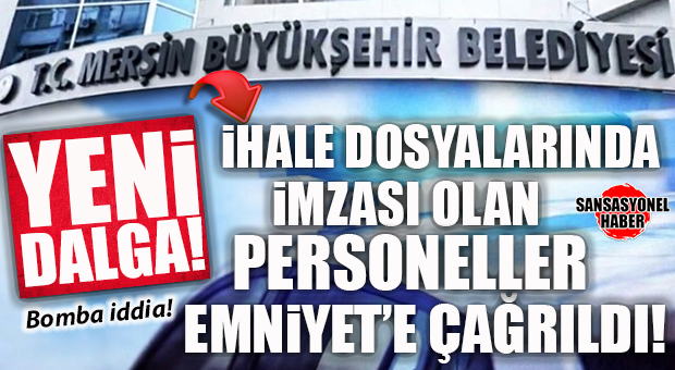 MERSİN BÜYÜKŞEHİR’DEKİ SORUŞTURMADA YENİ DALGA: PERSONELİN İFADESİNE BAŞVURULDU
