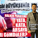 BÜYÜKŞEHİR YOLSUZLUK OPERASYONUNDA DETAYLAR ORTAYA ÇIKIYOR: HALKIN PARASIYLA, PARAVAN ŞİRKETLER ÜZERİNDEN “SERVET HATTI”