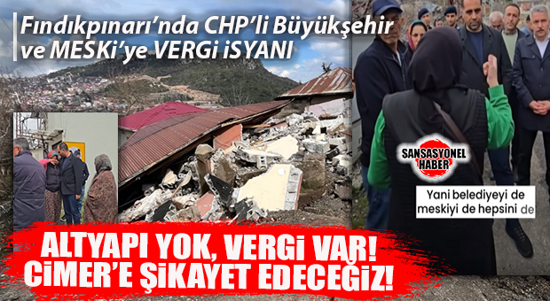 FINDIKPINARI’NDA HEYELANA DEĞİL, BÜYÜKŞEHİR VE MESKİ’YE HİZMET İSYANI: “HİZMET YOK, VERGİ VAR!”