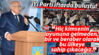 İYİ PARTİ MERSİN’DE İFTARDA BULUŞTU: BURHANETTİN KOCAMAZ’DAN “OYUNLARA GELMEYİN” ÇAĞRISI!