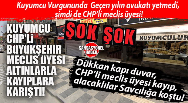 MERSİN’DE ŞOK KUYUMCU VURGUNU: CHP’Lİ MECLİS ÜYESİ SIRRA KADEM BASTI!
