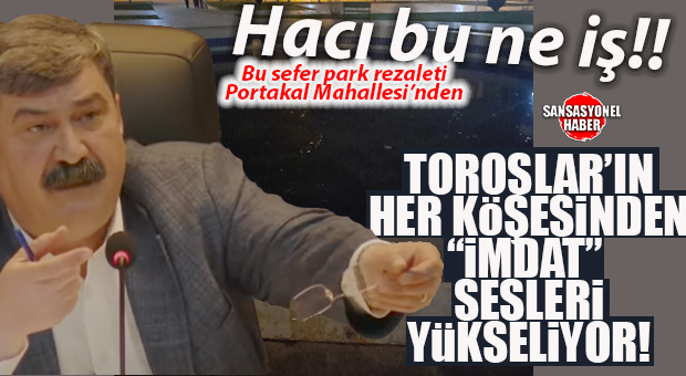 ANITTEPE’DEN PORTAKAL MAHALLESİNE… TOROSLAR’IN PARKLARI İMDAT DİYOR! ŞAŞIRDIK MI!!