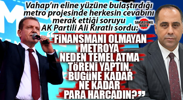 MERSİN METRO SKANDALINA AK PARTİLİ KIRATLI’DAN BOMBA GELDİ: “FİNANSMANI YOK, TEMELİ HAYALİ! BU MİLLETİN PARASI NEREYE GİTTİ?”