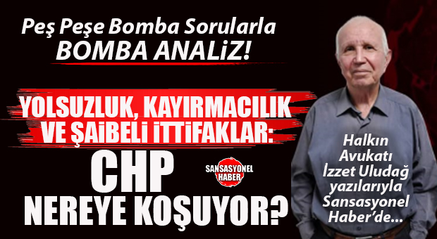 HALKIN AVUKATI İZZET ULUDAĞ YAZDI: “1945 YILINDAN BU YANA CHP, NEDEN İKTİDAR OLAMADI?”