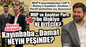 TARSUS’TA SİYASETİN DEVRELERİNİ YAKAN OLAY: KAYINBABA MHP’DE MECLİS ÜYESİ; DAMAT ANAHTAR PARTİ’DE İLÇE BAŞKANI… MHP’Lİ KAYINBABA CHP’Lİ BOLTAÇ YÖNETİMİNİ ÖVDÜ, ANAHTAR PARTİLİ İLÇE BAŞKANI DAMAT CHP’Lİ BOLTAÇ YÖNETİMİNİ SUÇLADI! BUYURUN CENAZE NAMAZINA…