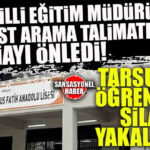 TARSUS’TA OKULDA SİLAH PANİĞİ: İLÇE MİLLİ EĞİTİM MÜDÜRÜNÜN “ARAMA” TALİMATI FACİAYI ÖNLEDİ!