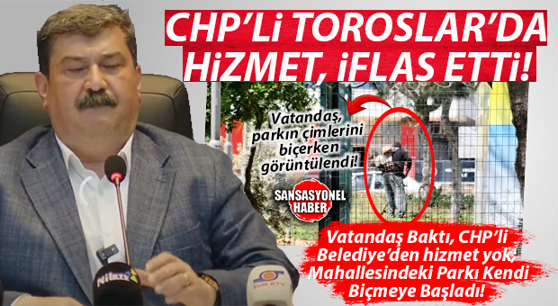 TOROSLAR’DA HİZMET İFLAS ETTİ: CHP’Lİ BELEDİYE, PARKLARI ORMANA ÇEVİRDİ, VATANDAŞ KENDİ PARKINI KENDİ BİÇİYOR!