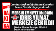 FLAŞ… FLAŞ… FLAŞ… MERSİN EMNİYETİNDE FLAŞ GELİŞME: İL EMNİYET MÜDÜRÜ İDRİS YILMAZ MERKEZE ÇEKİLDİ!
