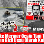 SİLİFKE’DE YILLARCA GİZLENEN CASUSLUK AĞI ÇÖKERTİLDİ: MERMER OCAĞI MOSSAD ÜSSÜYMÜŞ!