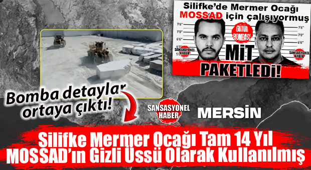 SİLİFKE’DE YILLARCA GİZLENEN CASUSLUK AĞI ÇÖKERTİLDİ: MERMER OCAĞI MOSSAD ÜSSÜYMÜŞ!