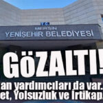 FLAŞ…FLAŞ…FLAŞ… YENİŞEHİR BELEDİYESİ’NE YOLSUZLUK OPERASYONU: GÖZALTINDA BAŞKAN YARDIMCILARI DA VAR!