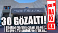 FLAŞ…FLAŞ…FLAŞ… YENİŞEHİR BELEDİYESİ’NE YOLSUZLUK OPERASYONU: GÖZALTINDA BAŞKAN YARDIMCILARI DA VAR!
