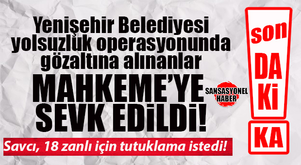 FLAŞ… FLAŞ… FLAŞ… YENİŞEHİR BELEDİYESİ’NDEKİ GÖZALTI DALGASINDA SICAK SAATLER! ADLİYEYE SEVK EDİLDİLER!