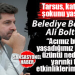 SON DAKİKA… TARSUS’TA ETKİNLİK VE KONSERLER İPTAL EDİLDİ! BELEDİYE BAŞKANI ALİ BOLTAÇ: “ACIMIZ BÜYÜK, VAHŞETİ KINIYORUZ”