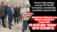 İYİ PARTİ GENEL BAŞKAN YARDIMCISI BURHANETTİN KOCAMAZ TARSUS’TAKİ VAHŞET SONRASI YARALI VATANDAŞLARI HASTANEDE ZİYARET ETTİ: “BUNA KADER DİYEMEZSİNİZ, TOPYEKûN MÜCADELE ŞART!”
