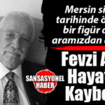 MERSİN SİYASETİNİ VE GÜLNAR’I YASA BOĞAN HABER: GÜLNAR’IN YETİŞTİRDİĞİ ESKİ DYP MİLLETVEKİLİ FEVZİ ARICI VEFAT ETTİ