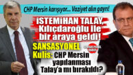 SANSASYONEL KULİS GELDİ… CADDELERDEN İSMİ SİLİNMEK İSTENEN İSTEMİHAN TALAY, KILIÇDAROĞLU İLE BULUŞTU: CHP MERSİN’DE DENGELER DEĞİŞİYOR! YANDI ORTALIK…