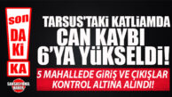 SON DAKİKA… TARSUS’TAKİ KATLİAMDA CAN KAYBI 6’YA YÜKSELDİ! O 5 MAHALLEDE JANDARMA ALARMI: GİRİŞ VE ÇIKIŞLAR KONTROL ALTINA ALINDI!