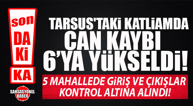 SON DAKİKA… TARSUS’TAKİ KATLİAMDA CAN KAYBI 6’YA YÜKSELDİ! O 5 MAHALLEDE JANDARMA ALARMI: GİRİŞ VE ÇIKIŞLAR KONTROL ALTINA ALINDI!