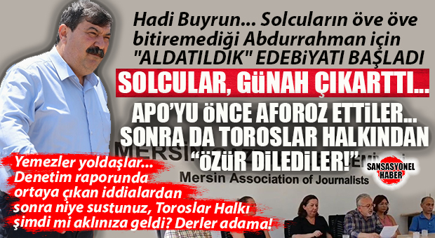 1 MAYIS’TA SOL YUMRUĞU HAVAYA KALDIRMAK VE KOMÜNİST BIYIĞI BIRAKMAKLA BU İŞ OLMUYORMUŞ YANİ: SOLCULAR ÖVE ÖVE GETİRDİĞİ ADAMI “KINADI!” SOLCULARDAN KILIÇDAROĞLU’NA BİAT EDEN ABDURRAHMAN YILDIZ’A “İHANET” SUÇLAMASI VE TOROSLAR HALKINA ÖZÜR GELDİ!