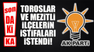 AK PARTİ’DE FLAŞ GELİŞME: TOROSLAR VE MEZİTLİ İLÇE YÖNETİMLERİNİN İSTİFASI İSTENDİ!