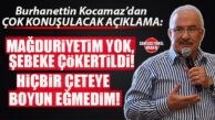 BURHANETTİN KOCAMAZ’DAN AÇIKLAMA GELDİ: “DEVLETİME GÜVENDİM, OYUNU BOZDUM!”