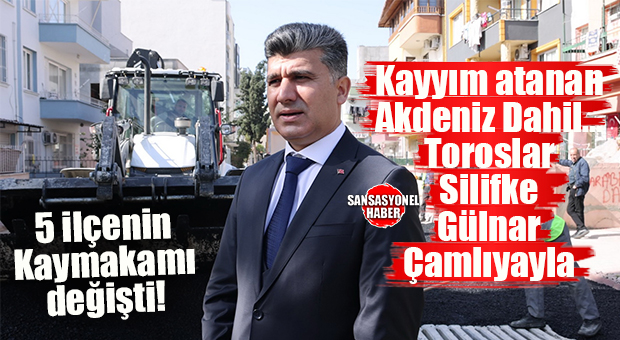 MERSİN BÜROKRASİSİNİ HAREKETLENDİREN KARARNAME: AKDENİZ KAYMAKAMI DAHİL 5 İLÇEDE GÖREV DEĞİŞİMİ!