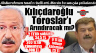 GÜNÜN SORUSU “BELEDİYELERİ DENETLEYECEĞİZ” DİYEN KILIÇDAROĞLU’NA: TOROSLAR’DA DENETİM KOMİSYONU RAPORUNDA ORTAYA ÇIKAN VURGUN İDDİALARINI DA ARINDIRACAK MISINIZ?