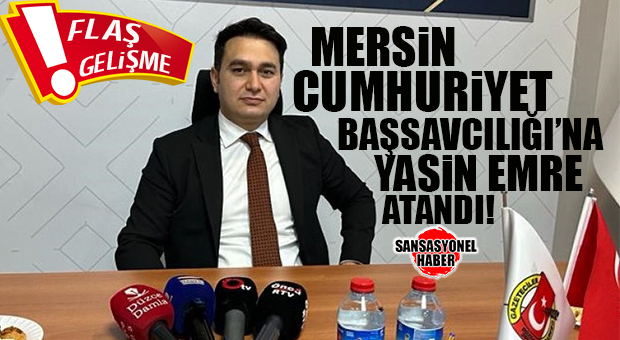 FLAŞ GELİŞME: MERSİN CUMHURİYET BAŞSAVCISI DEĞİŞTİ! AHMET ÇELİKKOL ADANA’YA, YASİN EMRE MERSİN’E ATANDI