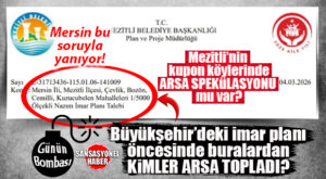 KAMUOYU PLANLAMA ÖNCESİ ARSA HAREKETLİLİĞİNİ SORGULUYOR! MERSİN BU SORUYLA SALLANIYOR: MEZİTLİ’NİN KUPON KÖYLERİNDE PLANLAMA ÖNCESİ KİMLER ARSA TOPLADI?!