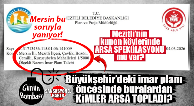 KAMUOYU PLANLAMA ÖNCESİ ARSA HAREKETLİLİĞİNİ SORGULUYOR! MERSİN BU SORUYLA SALLANIYOR: MEZİTLİ’NİN KUPON KÖYLERİNDE PLANLAMA ÖNCESİ KİMLER ARSA TOPLADI?!