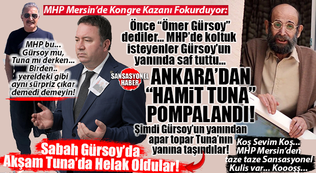 SANSASYONEL KULİS GELDİ: MHP MERSİN’DE KONGRE KAZANI KAYNIYOR! KOLTUK KAPMA TELAŞINDAKİ MHP’LİLER BİR GÜRSOY’DA BİR TUNA’DA HELAK OLDU! BOMBAAA…