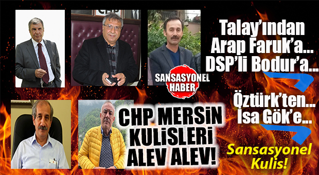 SANSASYONEL KULİS’TEN BOMBA… CHP KULİSLERİ ALEV ALEV! MERSİN ÖRGÜTÜNDE “KILIÇDAROĞLU” HAREKETLİLİĞİ: FLAŞ İSİMLER SAHAYA İNDİ