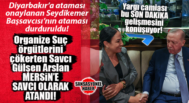 YARGI CAMİASI BU ATAMAYI KONUŞUYOR! SEYDİKEMER BAŞSAVCISI GÜLŞEN ARSLAN’IN DİYARBAKIR ATAMASI İPTAL EDİLDİ, YERİNE MERSİN’E ATANDI