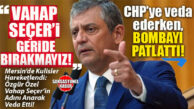 ÖZGÜR ÖZEL CHP’DEN “VAHAP SEÇER”İ ANARAK İSTİFA ETTİ! VAHAP SEÇER YENİ PARTİ’YE Mİ GEÇİYOR? ÖZGÜR ÖZEL’DEN MERSİN’İ SARSACAK AÇIKLAMA: “NE ZEYDAN KALIR ADANA’DA NE VAHAP SEÇER MERSİN’DE!”