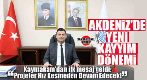 AKDENİZ’DE YENİ “KAYYIM” DÖNEMİ RESMEN BAŞLADI: KAYMAKAM MURAT BEŞİKCİ GÖREVDE!