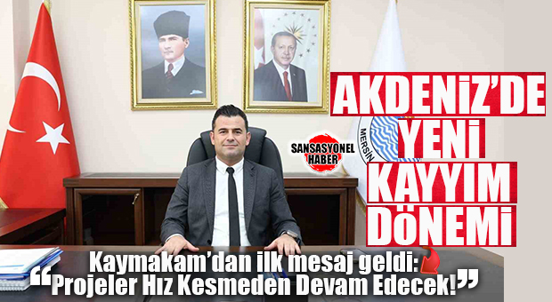 AKDENİZ’DE YENİ “KAYYIM” DÖNEMİ RESMEN BAŞLADI: KAYMAKAM MURAT BEŞİKCİ GÖREVDE!
