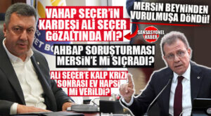 MERSİN’İ BEYNİNDEN VURULMUŞA DÖNDÜREN İDDİA!  VAHAP SEÇER’İN KARDEŞİ ALİ SEÇER GÖZALTINDA MI? ŞOK EDEN “AHBAP” VE “EV HAPSİ” İDDİASI!
