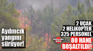SON DURUM! AYDINCIK YANGINI SÜRÜYOR: 2 UÇAK,2 HELİKOPTER, 325 PERSONEL MÜCADELE EDİYOR! 80 EV BOŞALTILDI!