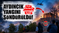 RÜZGARIN ETKİSİYLE BÜYÜYEN AYDINCIK YANGINI KONTROL ALTINDA: 6 EV ZARAR GÖRDÜ