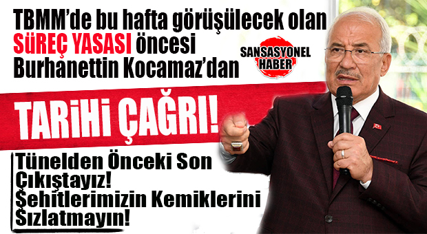 İYİ PARTİLİ BURHANETTİN KOCAMAZ’DAN TBMM’YE BU HAFTA GÖRÜŞÜLECEK OLAN SÜREÇ YASASI UYARISI: “TÜNELDEN ÖNCEKİ SON ÇIKIŞTAYIZ! BU BİR İHANET YASASIDIR, ŞEHİTLERİMİZİN KEMİKLERİNİ SIZLATMAYIN!
